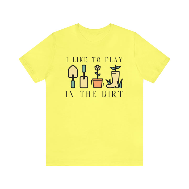 I Like To Play In The Dirt Gardening Tshirt